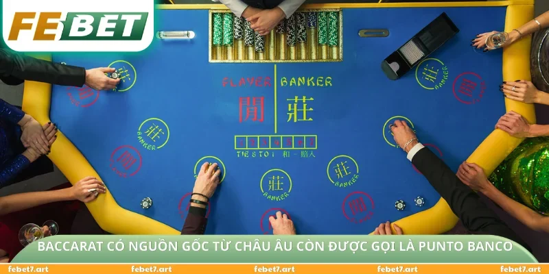 Baccarat có nguồn gốc từ châu Âu còn được gọi là Punto Banco
