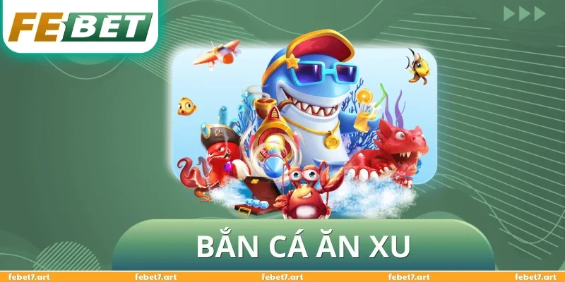 Bắn Cá Ăn Xu
