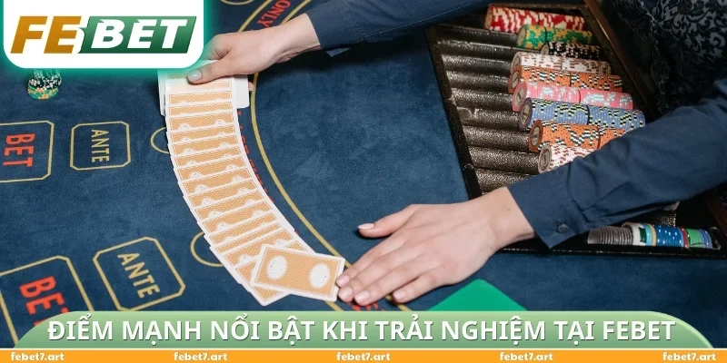 Các điểm mạnh nổi bật khi trải nghiệm tại FEBET