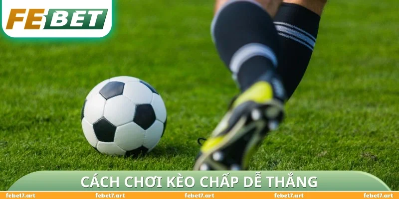 Cách chơi kèo chấp dễ thắng