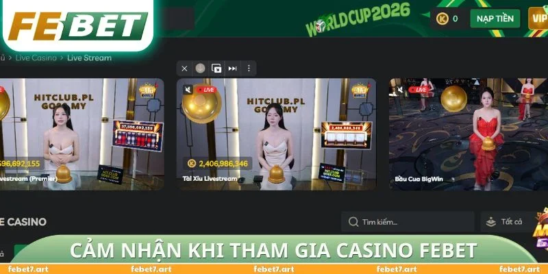 Cảm nhận khi tham gia Casino FEBET