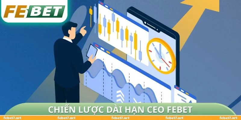 Chiến lược dài hạn CEO FEBET