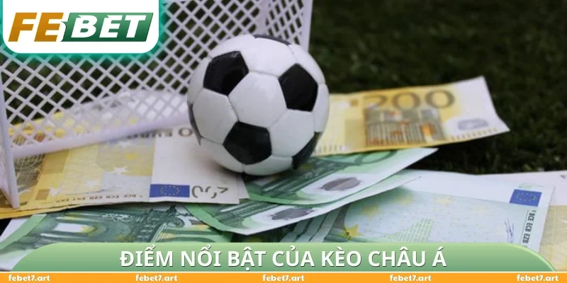 Điểm nổi bật của kèo châu Á