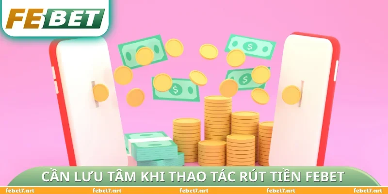 Điều cần lưu tâm trước khi thao tác rút tiền FEBET
