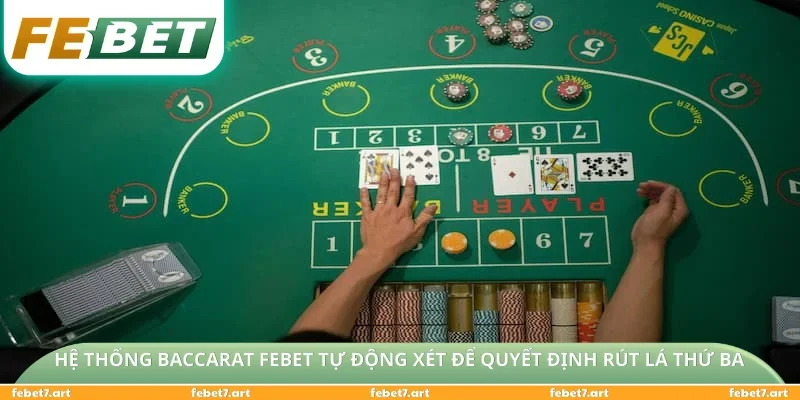 Hệ thống Baccarat FEBET tự động xét để quyết định rút lá thứ ba