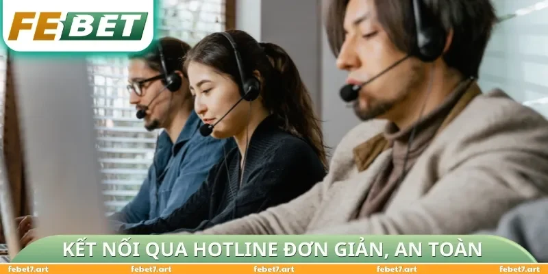 Kết nối qua hotline đơn giản, an toàn