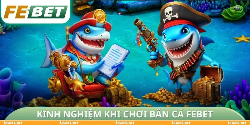 Kinh nghiệm khi chơi Bắn Cá FEBET