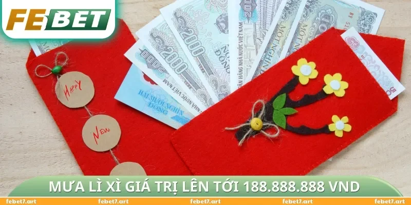 Mưa lì xì giá trị lên tới 188.888.888 VND