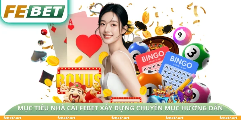 Mục tiêu nhà cái FEBET xây dựng chuyên mục hướng dẫn