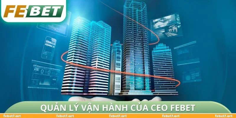 Quản lý vận hành của CEO FEBET
