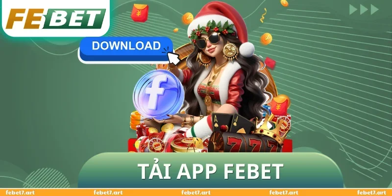 Tải App FEBET - Hướng Dẫn Chuẩn Để Không Bỏ Lỡ Tính Năng Mới