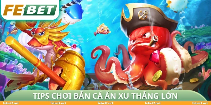 Tips chơi bắn cá ăn xu thắng lớn