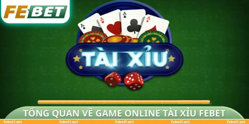 Tổng quan về game online tài xỉu FEBET