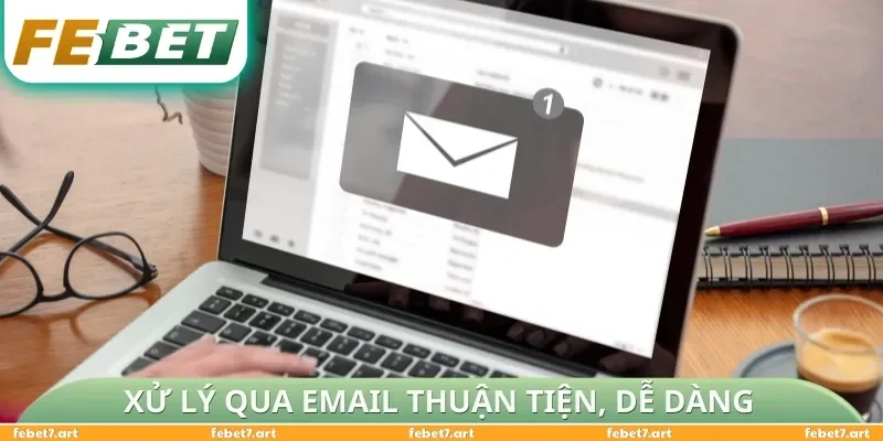 Xử lý qua email thuận tiện, dễ dàng